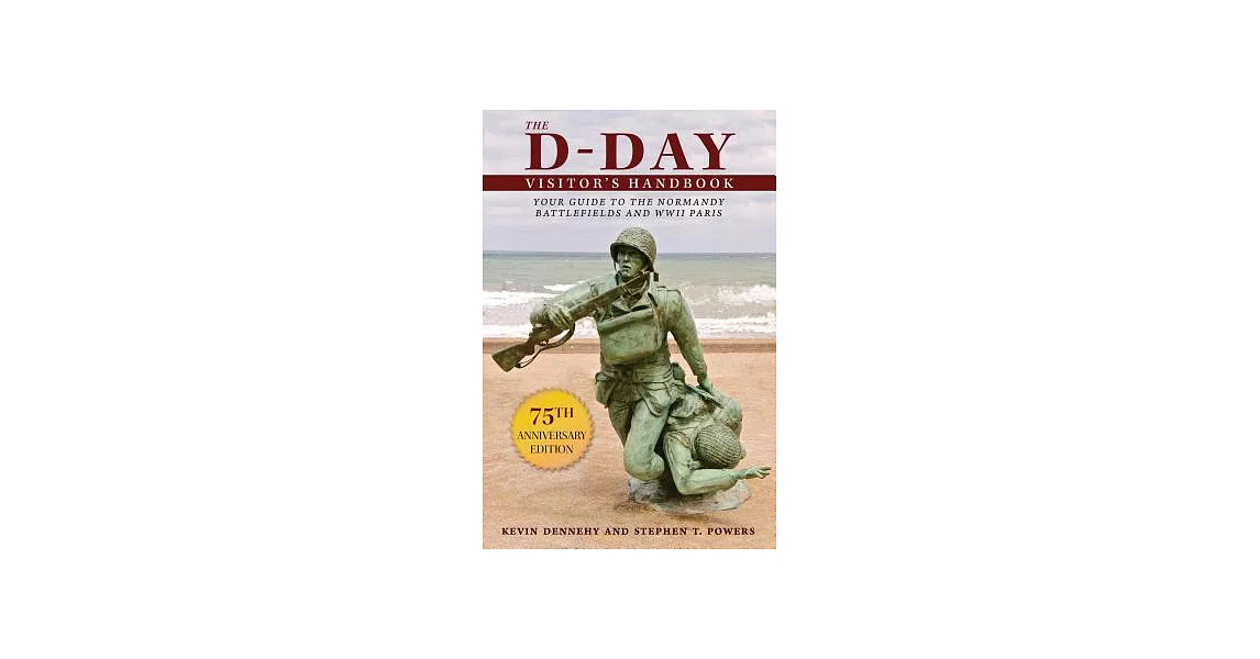 The D-Day Visitor’s Handbook: Your Guide to the Normandy Battlefields and WWII Paris | 拾書所