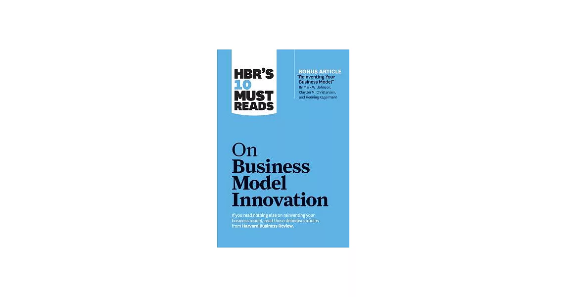 Business Model Innovation: With Featured Article Reinventing Your Business Model | 拾書所