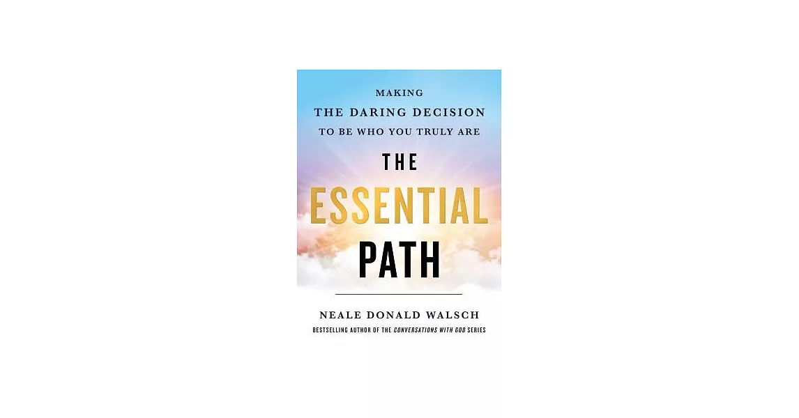 The Essential Path: Making the Daring Decision to Become Who and What You Are | 拾書所