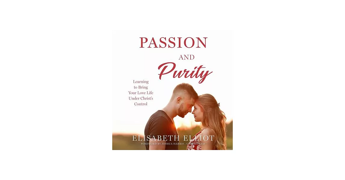 Passion and Purity: Learning to Bring Your Love Life Under Christ’s Control | 拾書所