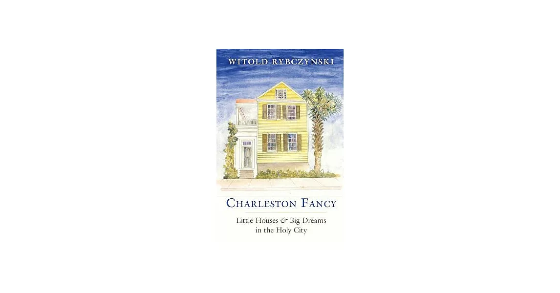 Charleston Fancy: Little Houses & Big Dreams in the Holy City | 拾書所