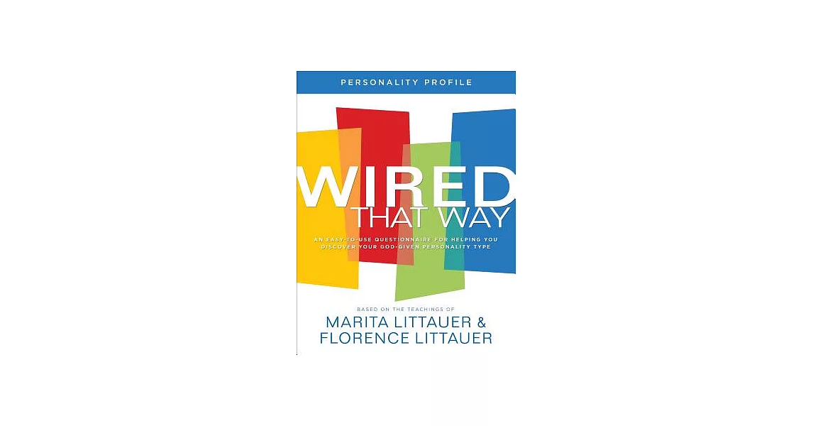 Wired That Way Personality Profile: An Easy-to-use Questionnaire for Helping You Discover Your God-given Personality Type | 拾書所