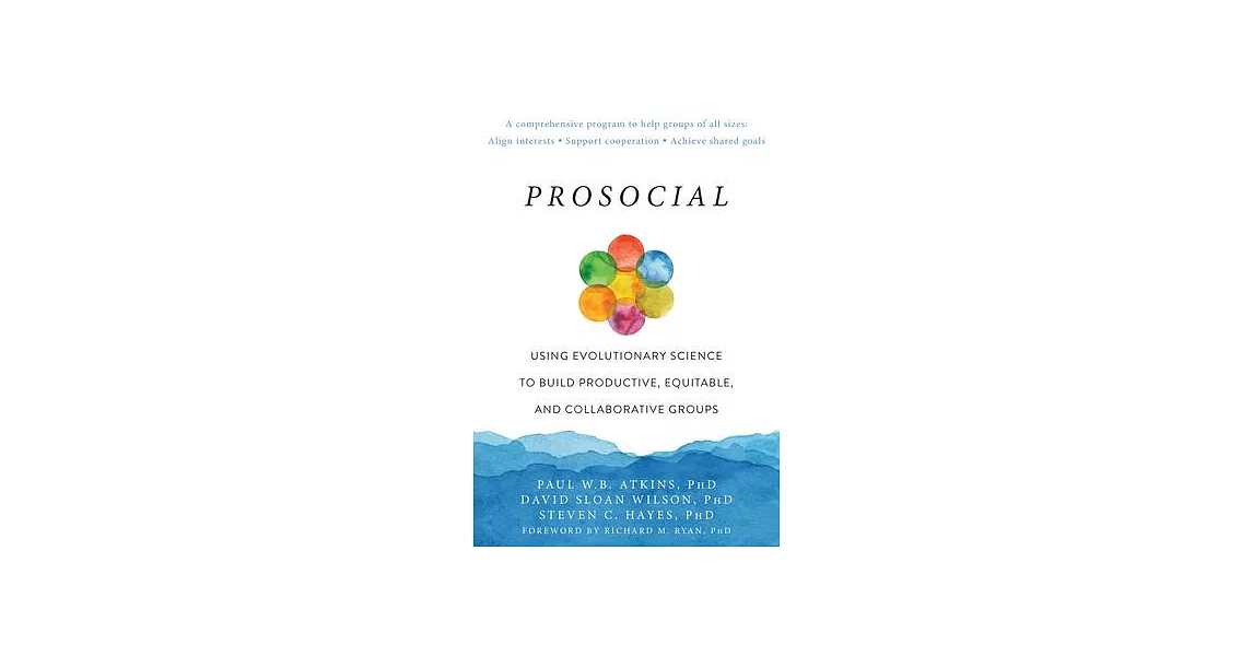Prosocial: Using Evolutionary Science to Build Productive, Equitable, and Collaborative Groups | 拾書所