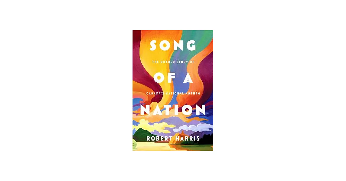 Song of a Nation: The Untold Story of Canada’s National Anthem | 拾書所