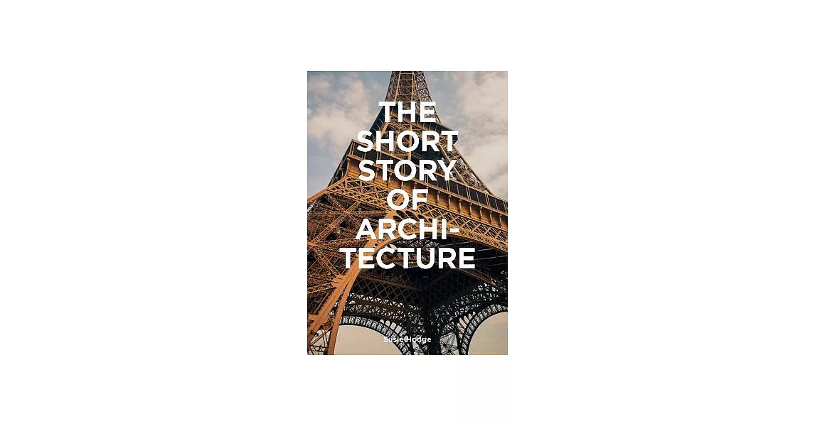 The Short Story of Architecture: A Pocket Guide to Key Styles, Buildings, Elements & Materials | 拾書所