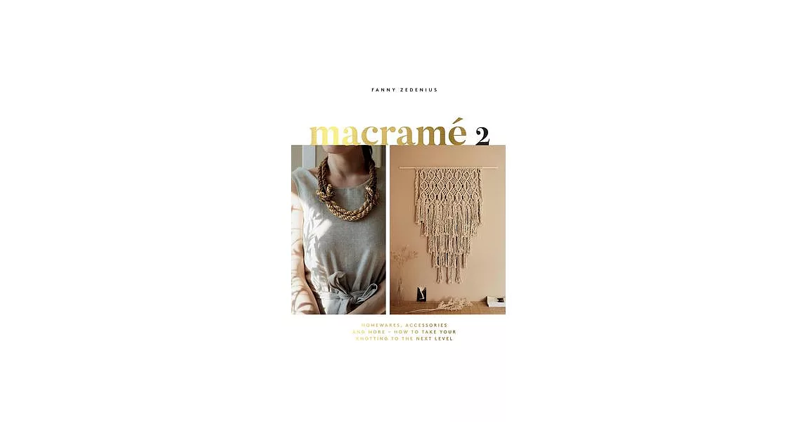 Macrame 2: Accessories, Homewares & More ? How to Take Your Knotting to the Next Level | 拾書所