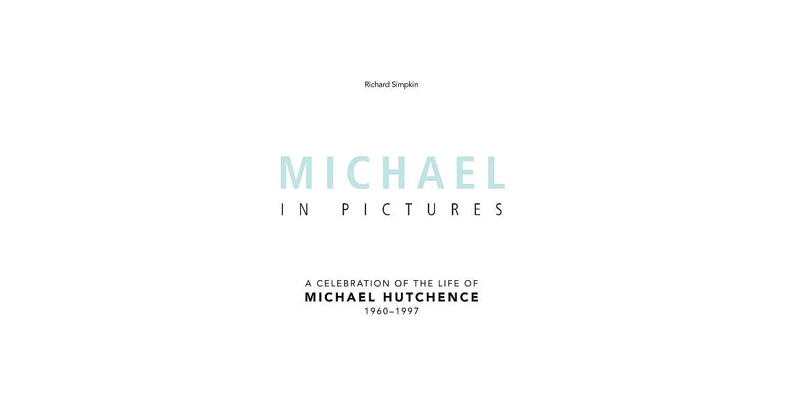 Michael in Pictures: A Celebration of the Life of Michael Hutchence 1960-1997 | 拾書所