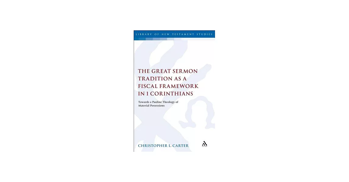 The Great Sermon Tradition As a Fiscal Framework in 1 Corinthians: Towards a Pauline Theology of Material Possessions | 拾書所