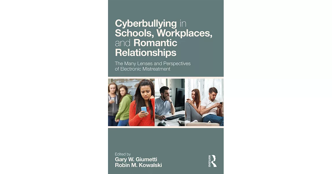 Cyberbullying in Schools, Workplaces, and Romantic Relationships: The Many Lenses and Perspectives of Electronic Mistreatment | 拾書所