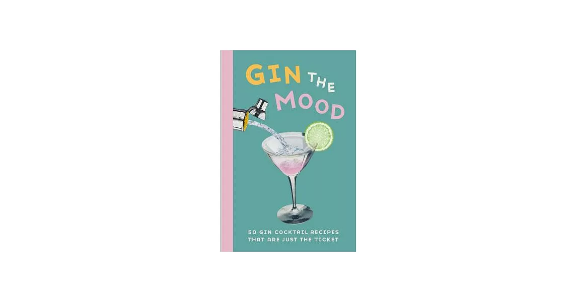 Gin the Mood: 50 Gin Cocktail Recipes That Are Just the Ticket | 拾書所