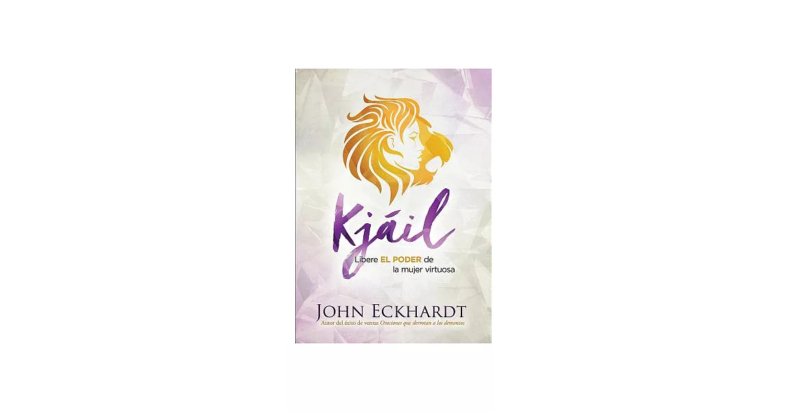 Kjáil / Chayil: Libere el poder de la mujer virtuosa / Release the Power of a Virtuous Woman | 拾書所