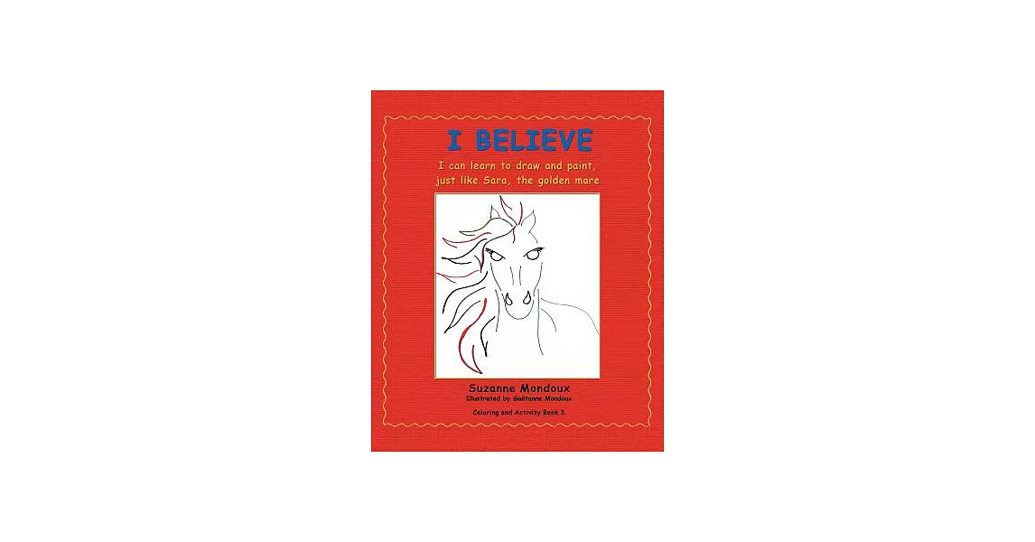 I Believe: I Can Learn to Draw and Paint, Just Like Sara, the Golden Mare | 拾書所