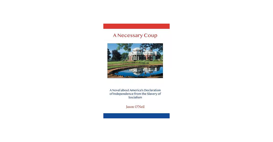 A Necessary Coup: A Novel About America’s Declaration of Independence from the Slavery of Socialism | 拾書所