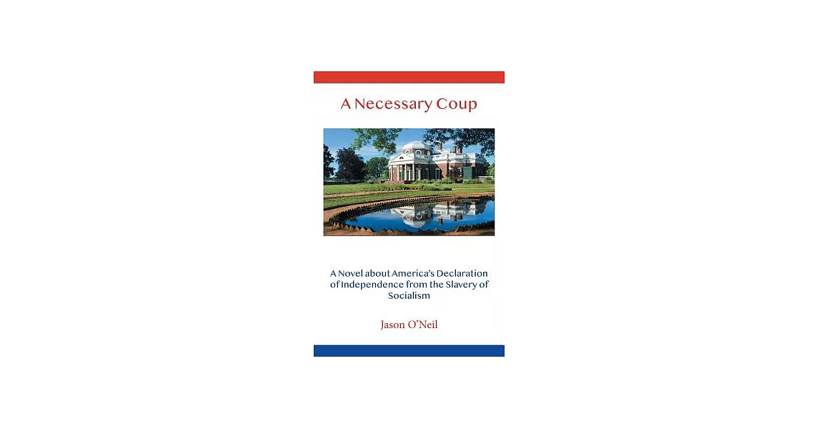 A Necessary Coup: A Novel About America’s Declaration of Independence from the Slavery of Socialism | 拾書所