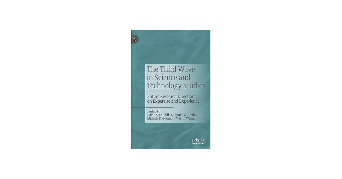 The Third Wave in Science and Technology Studies: Future Research Directions on Expertise and Experience | 拾書所