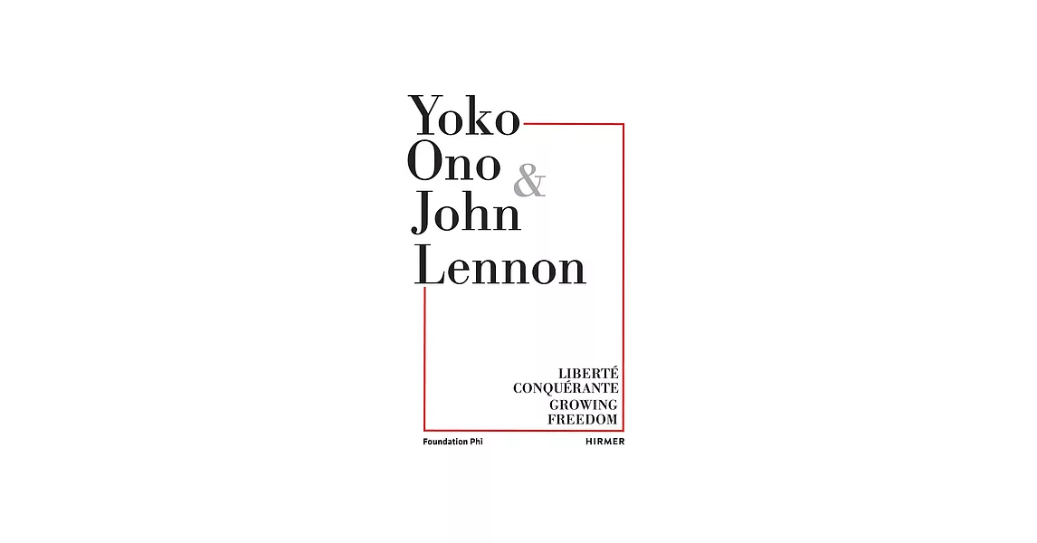 Yoko Ono & John Lennon: Liberté Conquérante / Growing Freedom | 拾書所