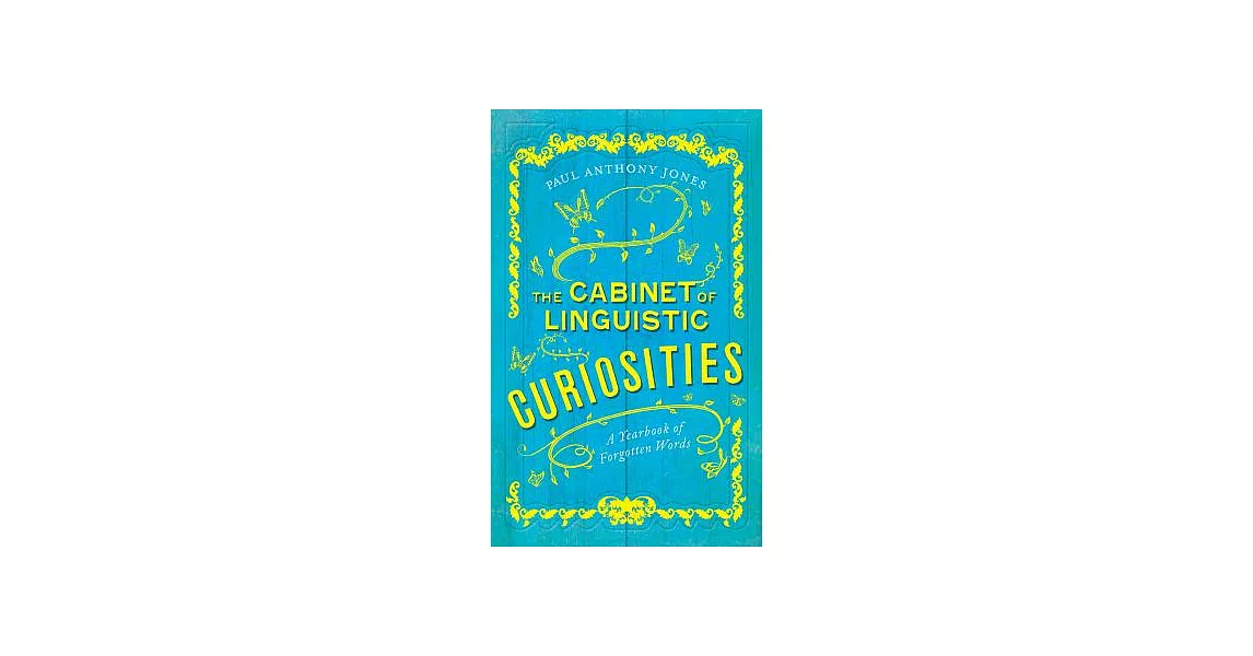 The Cabinet of Linguistic Curiosities: A Yearbook of Forgotten Words | 拾書所