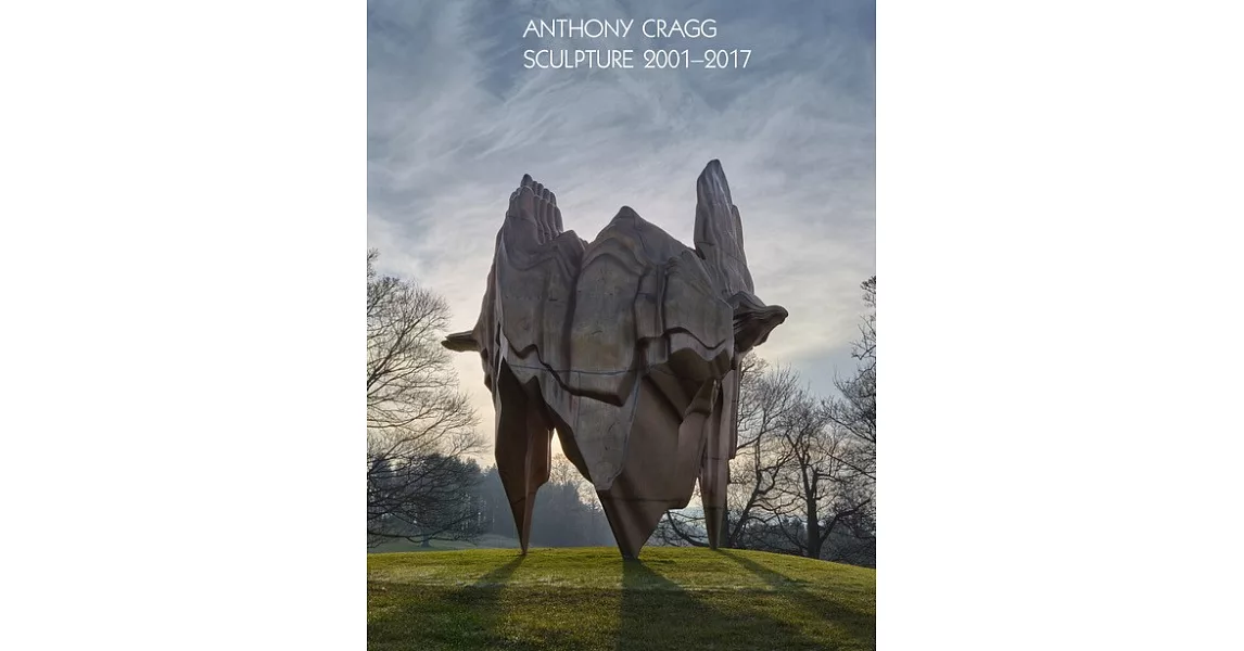 Anthony Cragg: Sculpture 2001-2017: Volume IV | 拾書所