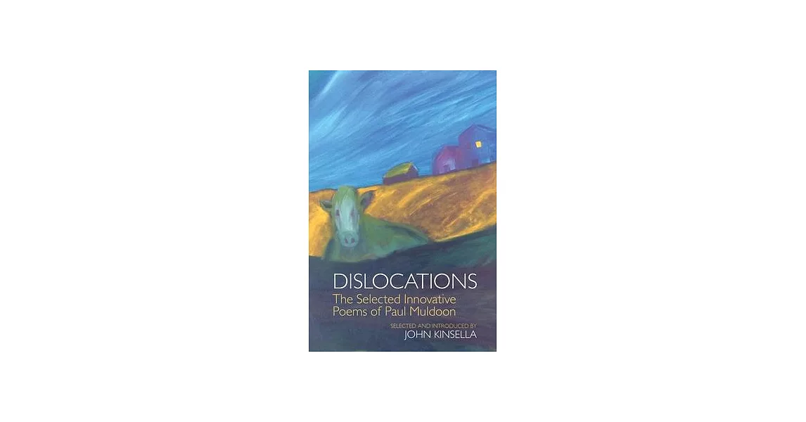 Dislocations: The Selected Innovative Poems of Paul Muldoon | 拾書所