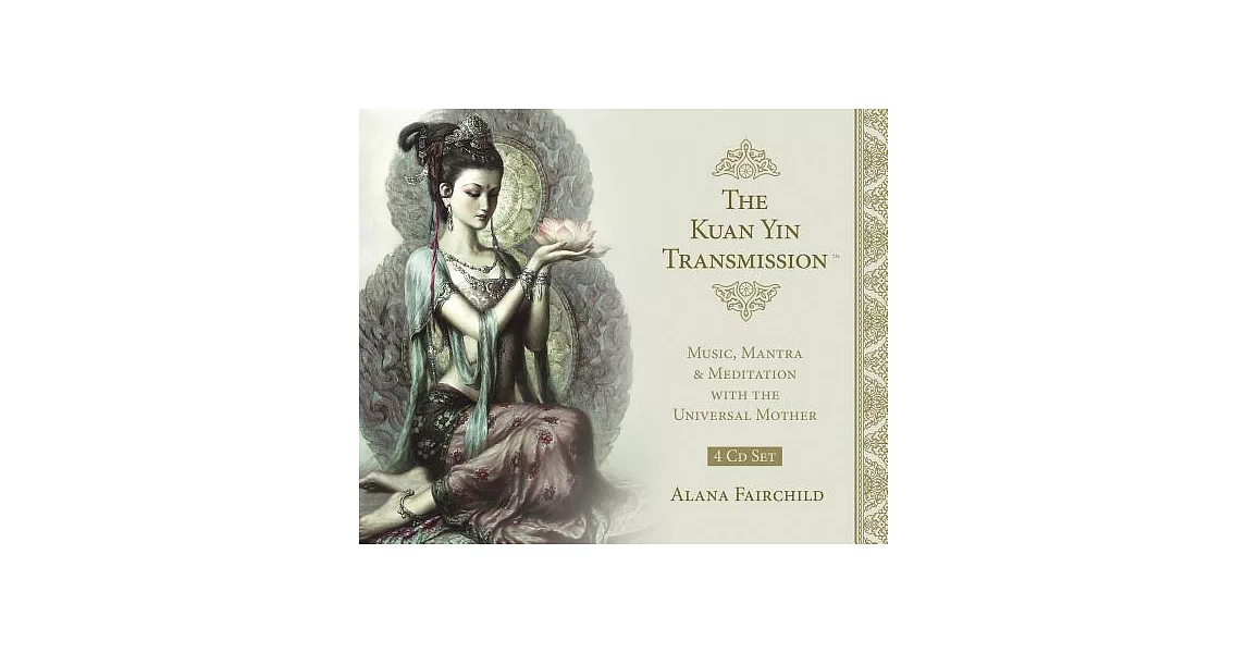The Kuan Yin Transmission: Music, Mantra & Meditation With the Universal Mother | 拾書所