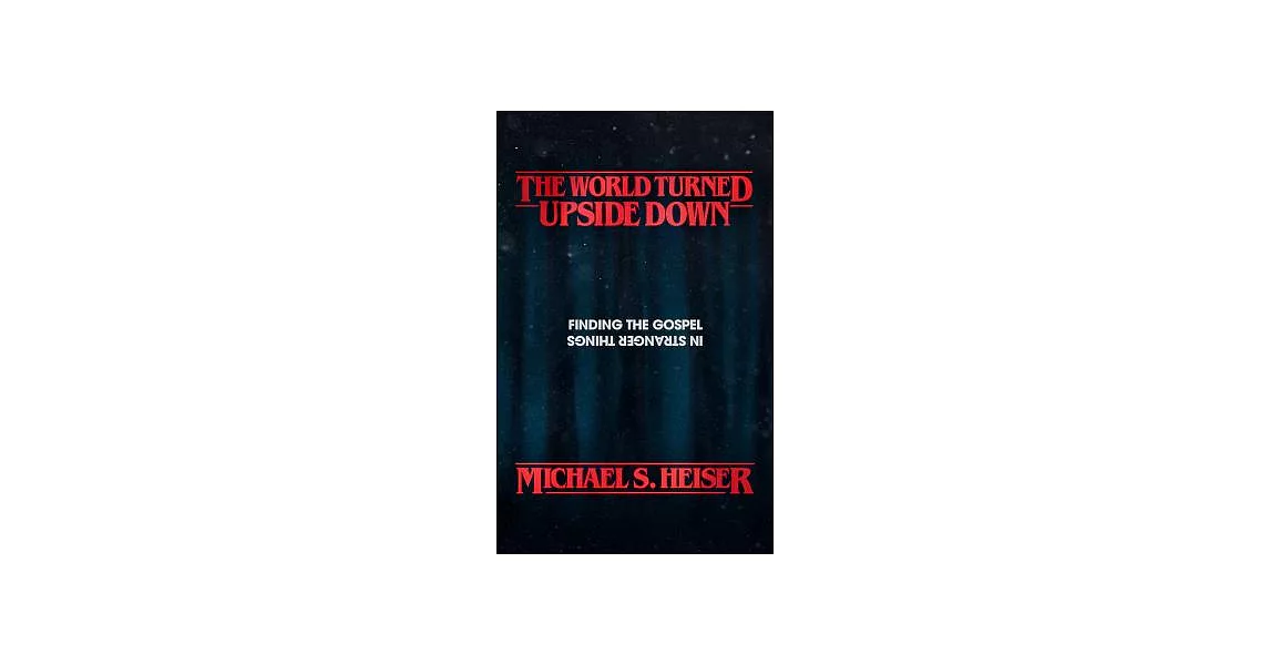 The World Turned Upside Down: Finding the Gospel in Stranger Things | 拾書所