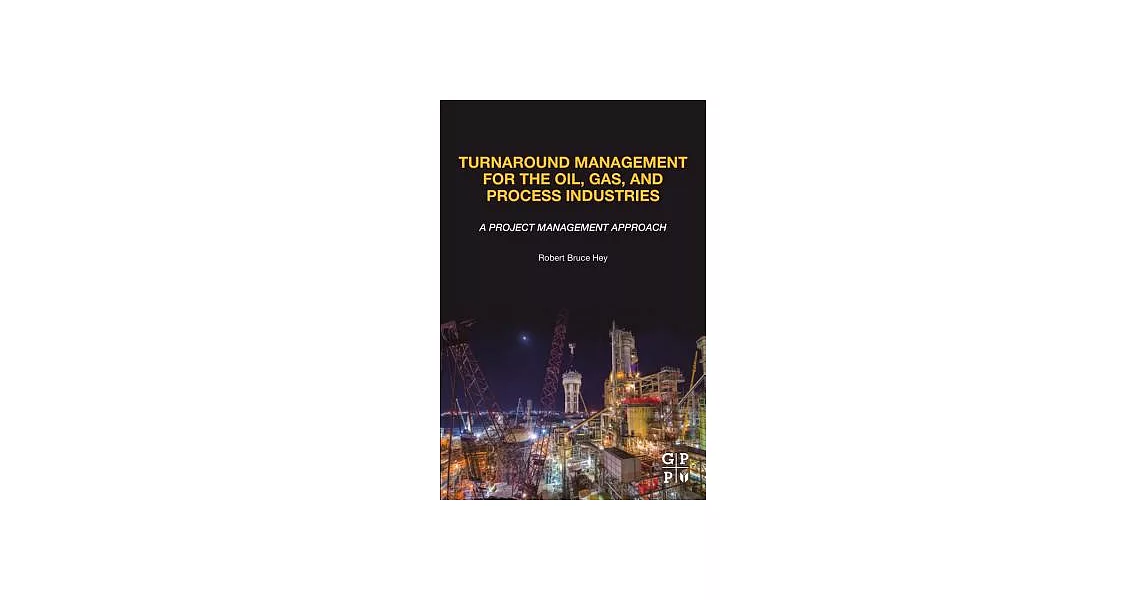 Turnaround Management for the Oil, Gas, and Process Industries: A Project Management Approach | 拾書所