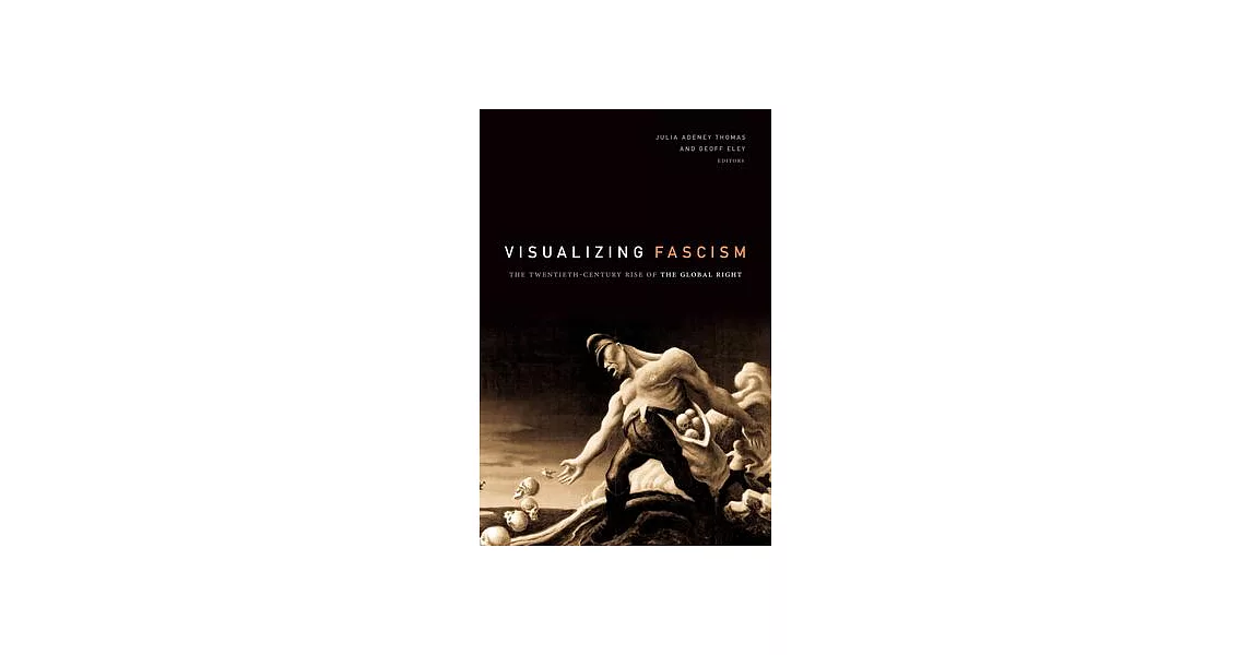 Visualizing Fascism: The Twentieth-Century Rise of the Global Right | 拾書所