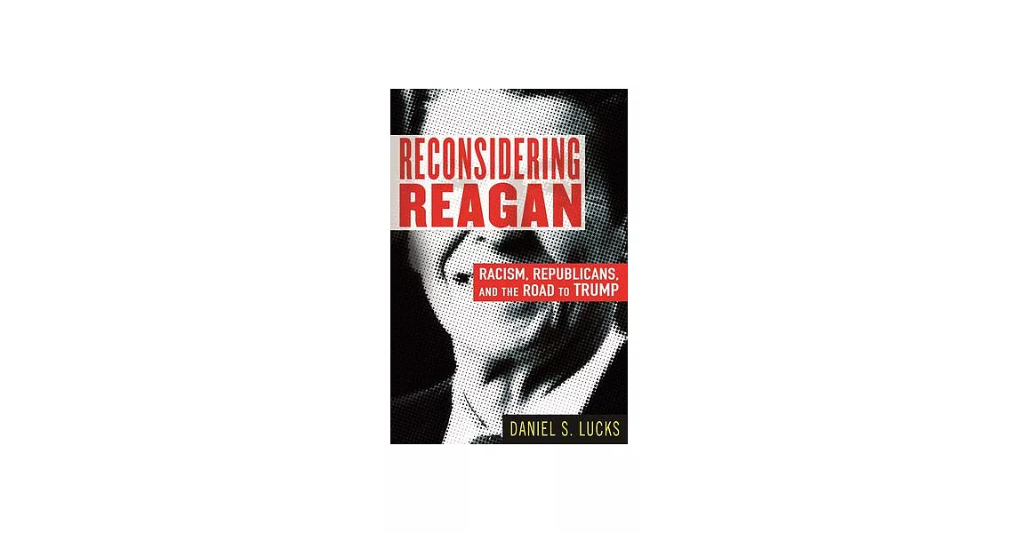 Reconsidering Reagan: Racism, Republicans, and the Road to Trump | 拾書所
