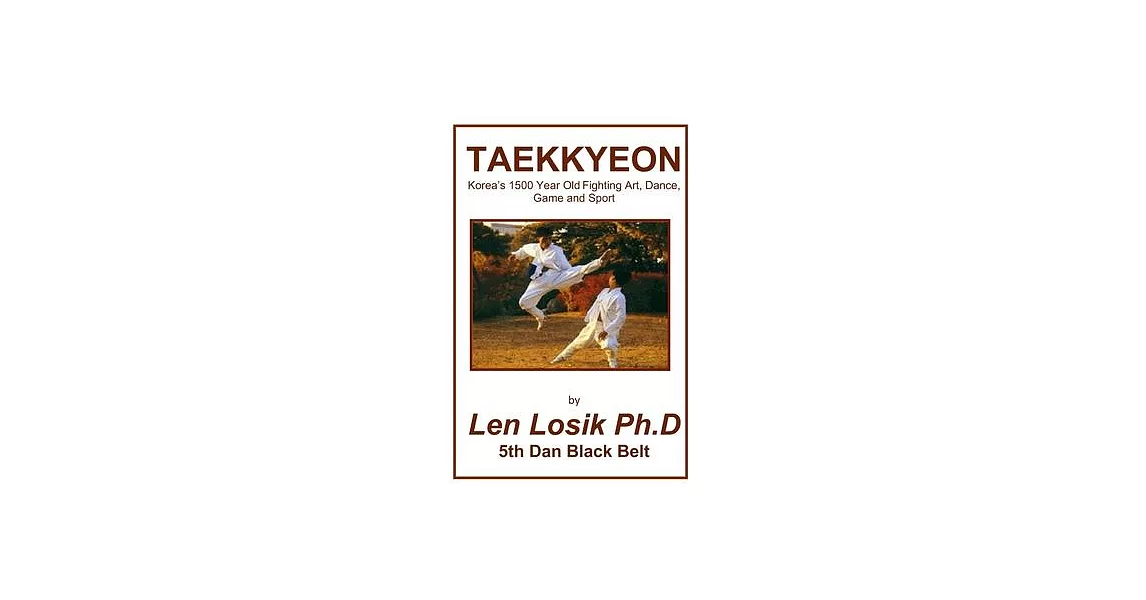 Taekkyeon: Koreas 1500 Year Fighting Art, Dance, Game and Sport | 拾書所