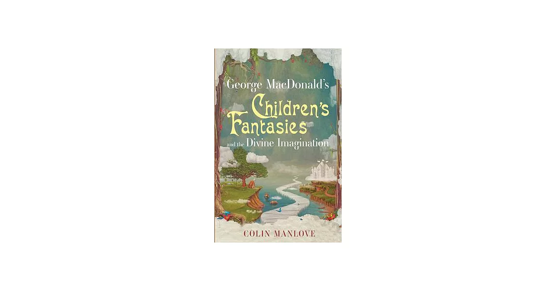 George MacDonalds Childrens Fantasies and the Divine Imagination | 拾書所