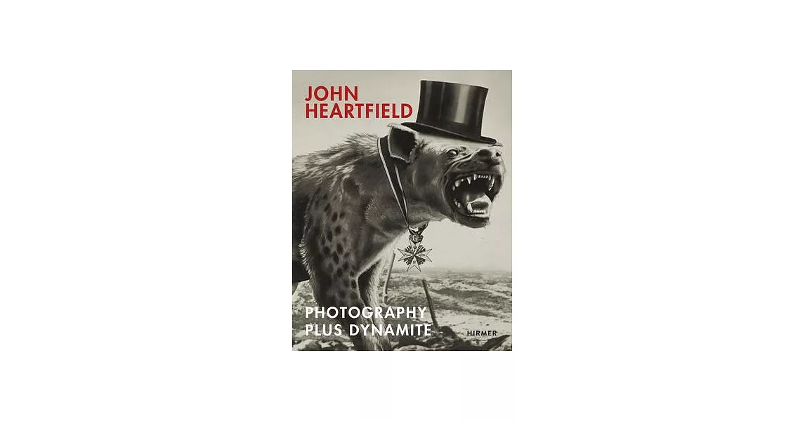 John Heartfield: Photography Plus Dynamite | 拾書所