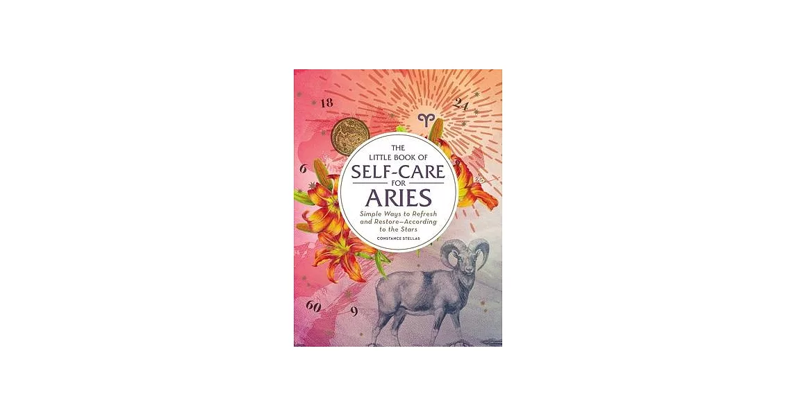 The Little Book of Self-Care for Aries: Simple Ways to Refresh and Restore--According to the Stars | 拾書所