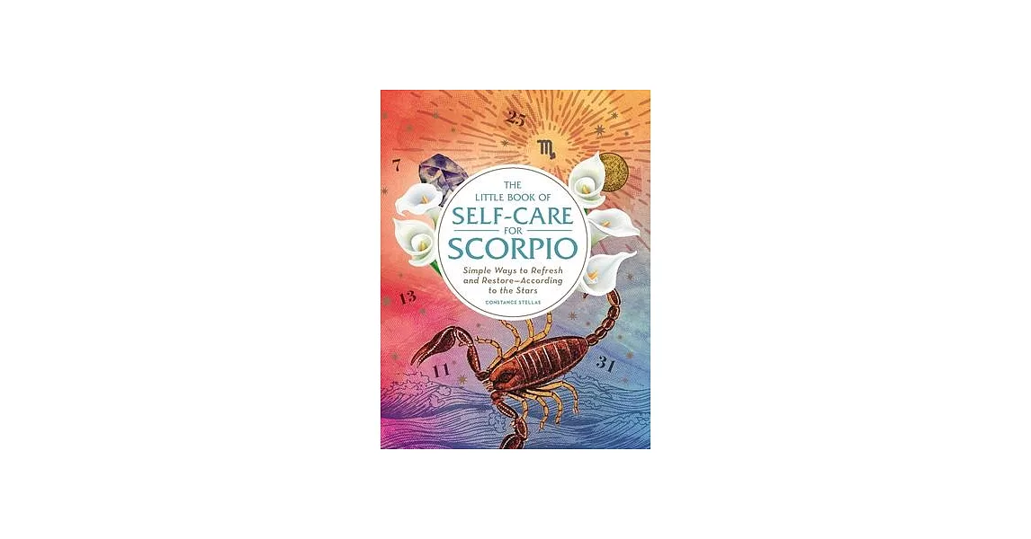 The Little Book of Self-Care for Scorpio: Simple Ways to Refresh and Restore--According to the Stars | 拾書所