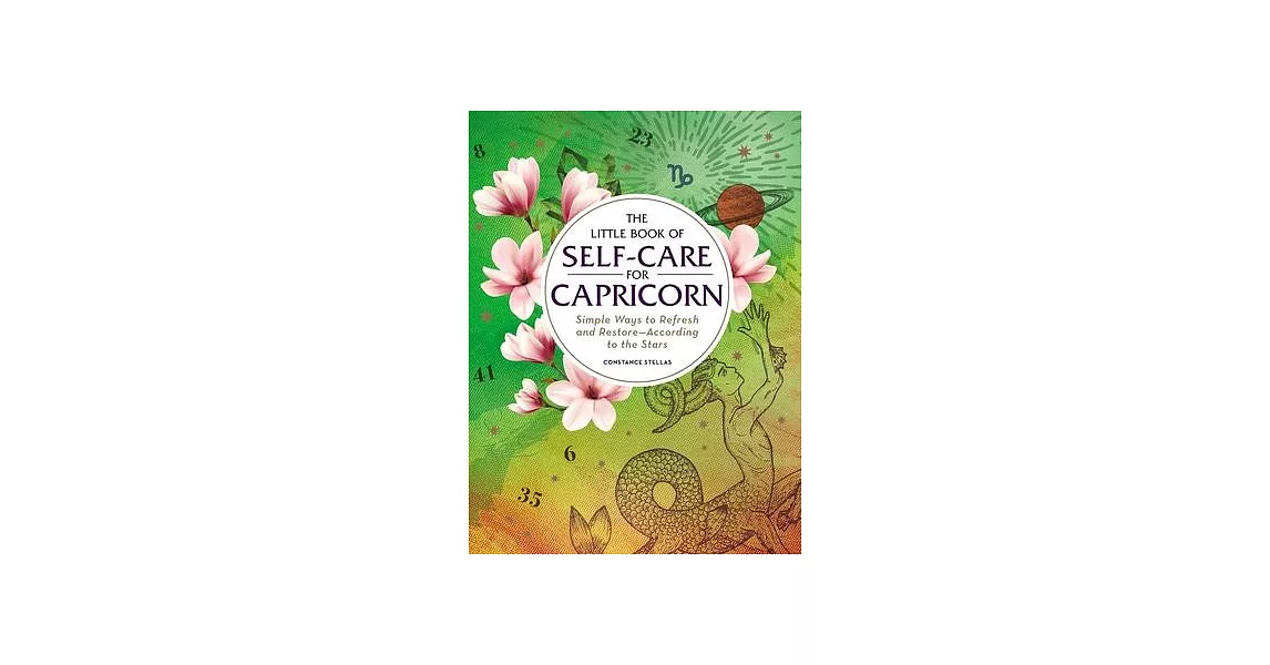 The Little Book of Self-Care for Capricorn: Simple Ways to Refresh and Restore--According to the Stars | 拾書所