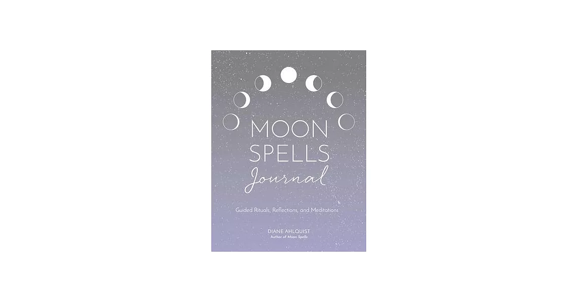 The Moon Spells Journal: Guided Rituals, Reflections, and Meditations | 拾書所