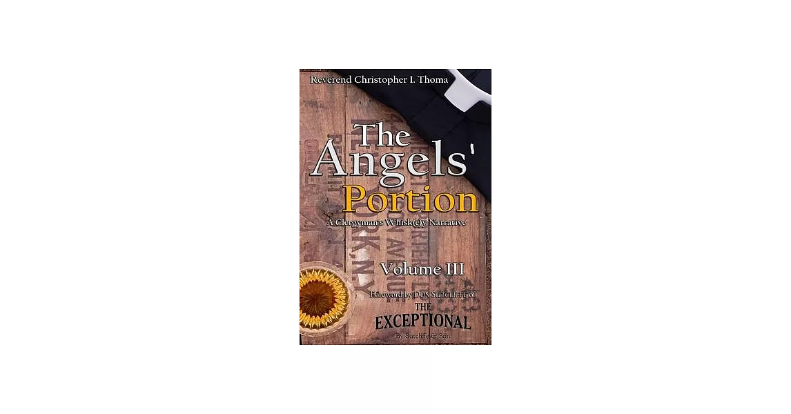 The Angels’’ Portion: A Clergyman’’s Whisk(e)y Narrative, Volume 3 | 拾書所