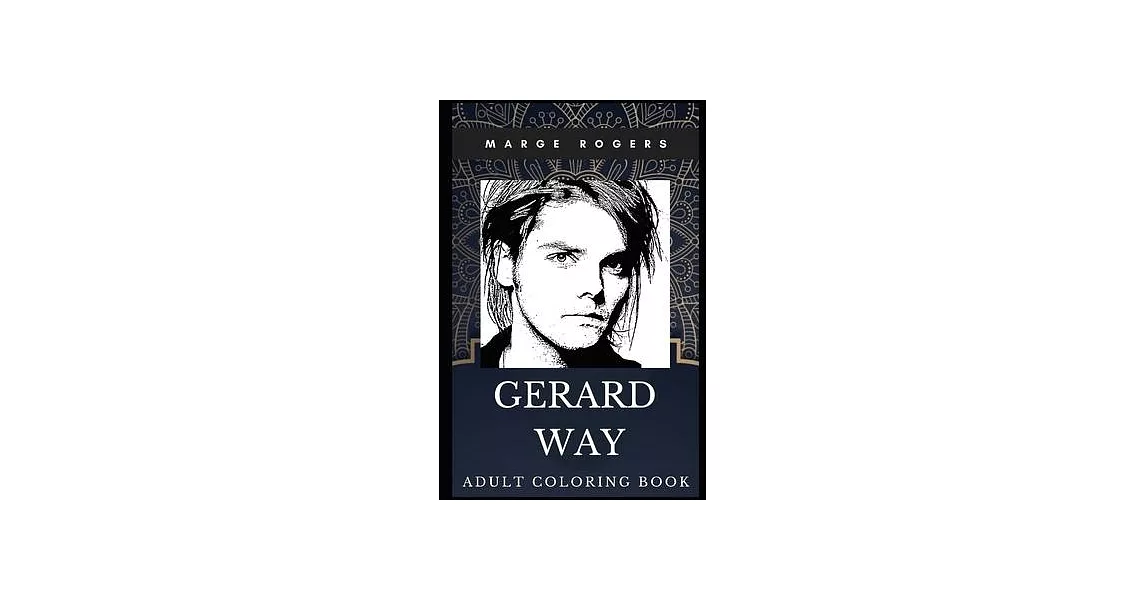 Gerard Way Adult Coloring Book: Iconic Vocal of My Chemical Romance and Legendary Songwriter Inspired Coloring Book for Adults | 拾書所