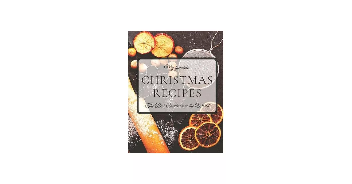 My Favourite Christmas Recipes The Best Cookbook in the World: Blank Recipe Journal to Write In, Your Own Cookbook, 8,5 ＂ x 11＂ 126 pages. | 拾書所