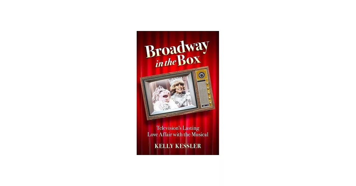 Broadway in the Box: Television’’s Lasting Love Affair with the Musical | 拾書所