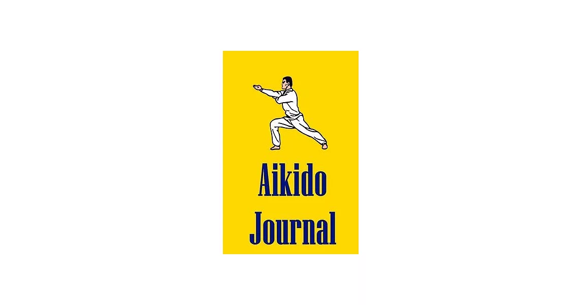 Aikido Journal: Notebook For Marital Artists | 拾書所