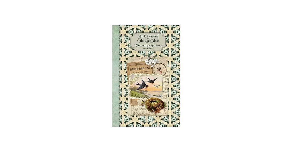 Junk Journal Vintage Birds Themed Signature 2nd Edition: Full color 6 x 9 slim Paperback with extra ephemera / embellishments to cut out and paste in | 拾書所