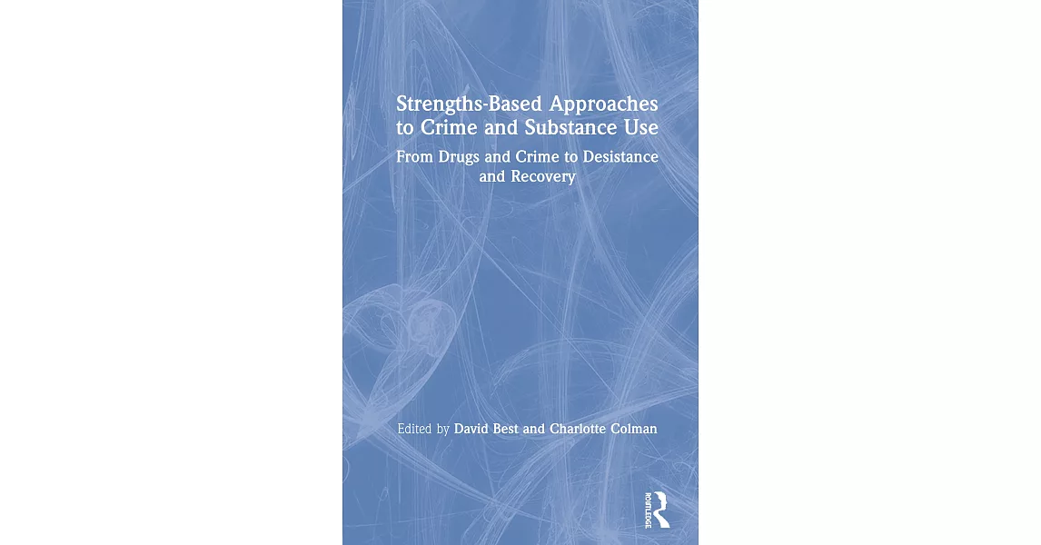 Strengths-Based Approaches to Crime and Substance Use: From Drugs and Crime to Desistance and Recovery | 拾書所