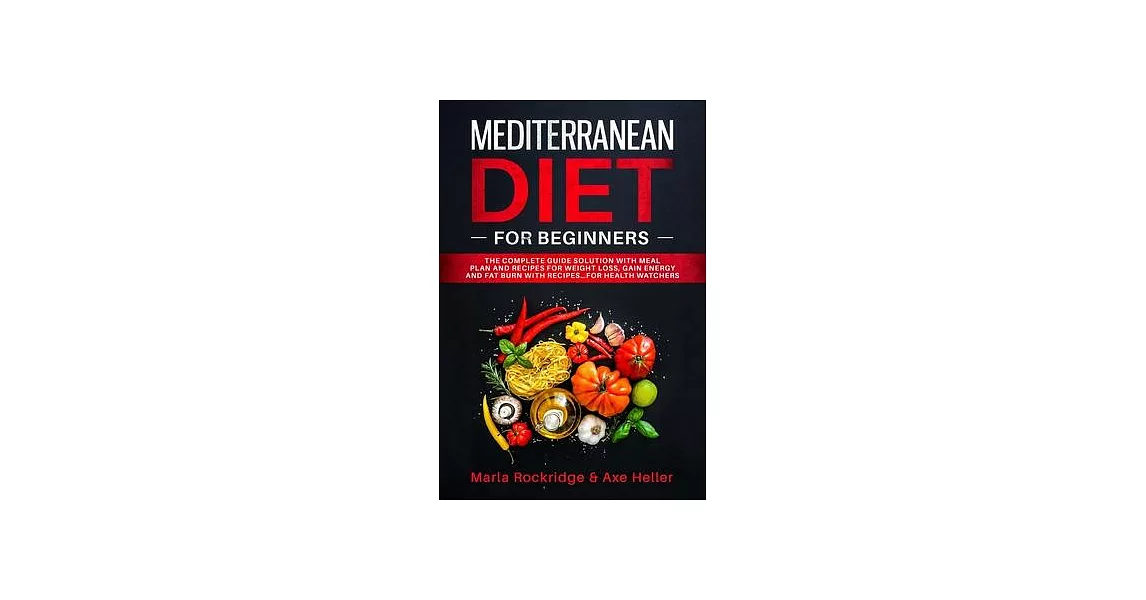 Mediterranean Diet for Beginners: The Complete Guide Solution with Meal Plan and Recipes for Weight Loss, Gain Energy and Fat Burn with Recipes...for | 拾書所