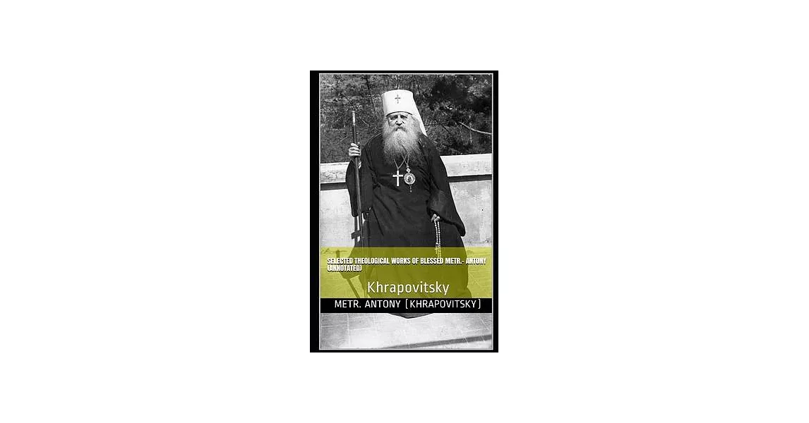 Selected Theological Works Of Blessed Metropolitan - Antony (Annotated): Khrapovitsky | 拾書所