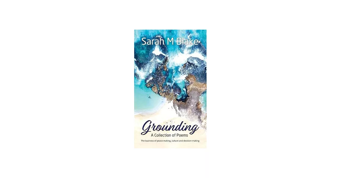 Grounding: A Collection of Poems - The Business of peace-making, culture and decision-making | 拾書所