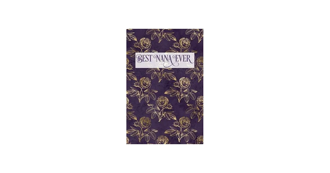 Best Nana Ever: Grandmother Lined Writing Notebook, Vintage Elegant Rose Cover | 拾書所