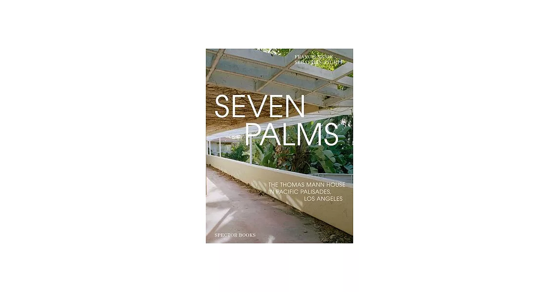 Seven Palms: The Thomas Mann House in Pacific Palisades, Los Angeles | 拾書所