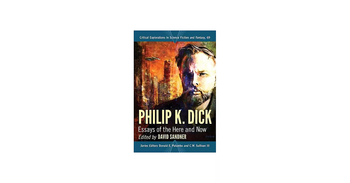 Philip K. Dick: Essays of the Here and Now | 拾書所