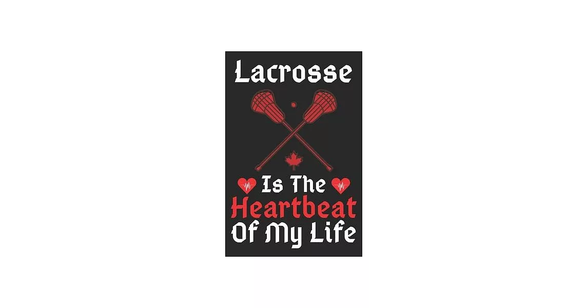 Lacrosse Is The Heartbeat Of My Life: A Super Cute Lacrosse notebook journal or dairy - Lacrosse lovers gift for girls/boys - Lacrosse lovers Lined No | 拾書所