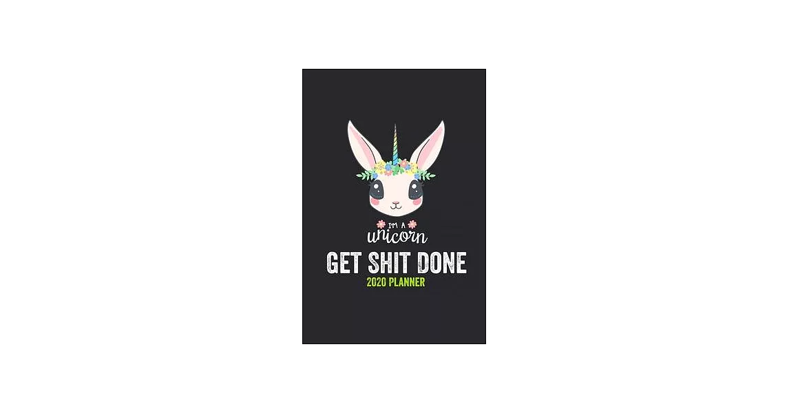Get Shit Done 2020 Planner: Monthly Organizer with Address Book, Internet Address Password Log & Gratitude Journal & Notes - Funny Rabbit And Unic | 拾書所
